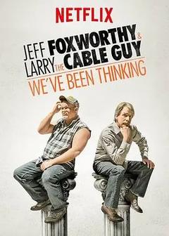 免费在线观看《Jeff Foxworthy  Larry the Cable Guy: Weve Been Thinking 2016》