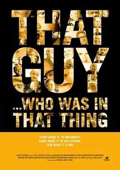 免费在线观看《That Guy… Who Was in That Thing 2012》
