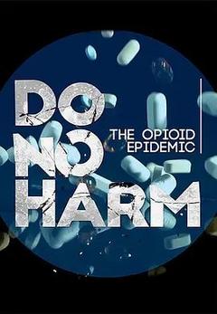 免费在线观看《Do No Harm: The Opioid Epidemic 2018》