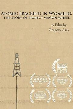 免费在线观看《Atomic Fracking in Wyoming: The Story of Project Wagon Wheel 2019》