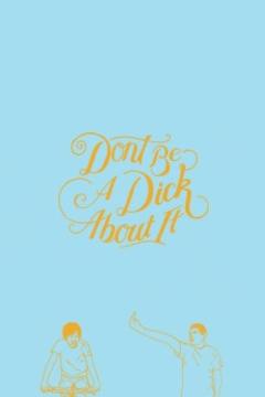 免费在线观看《Dont Be a Dick About It》